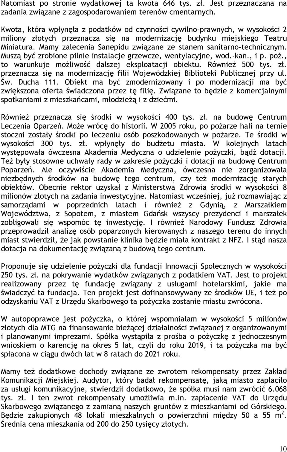 Mamy zalecenia Sanepidu związane ze stanem sanitarno-technicznym. Muszą być zrobione pilnie instalacje grzewcze, wentylacyjne, wod.-kan., i p. poŝ.