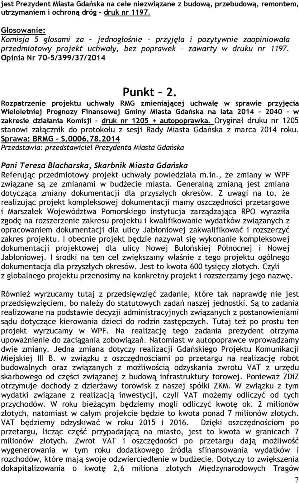 Rozpatrzenie projektu uchwały RMG zmieniającej uchwałę w sprawie przyjęcia Wieloletniej Prognozy Finansowej Gminy Miasta Gdańska na lata 2014 2040 w zakresie działania Komisji - druk nr 1205 +