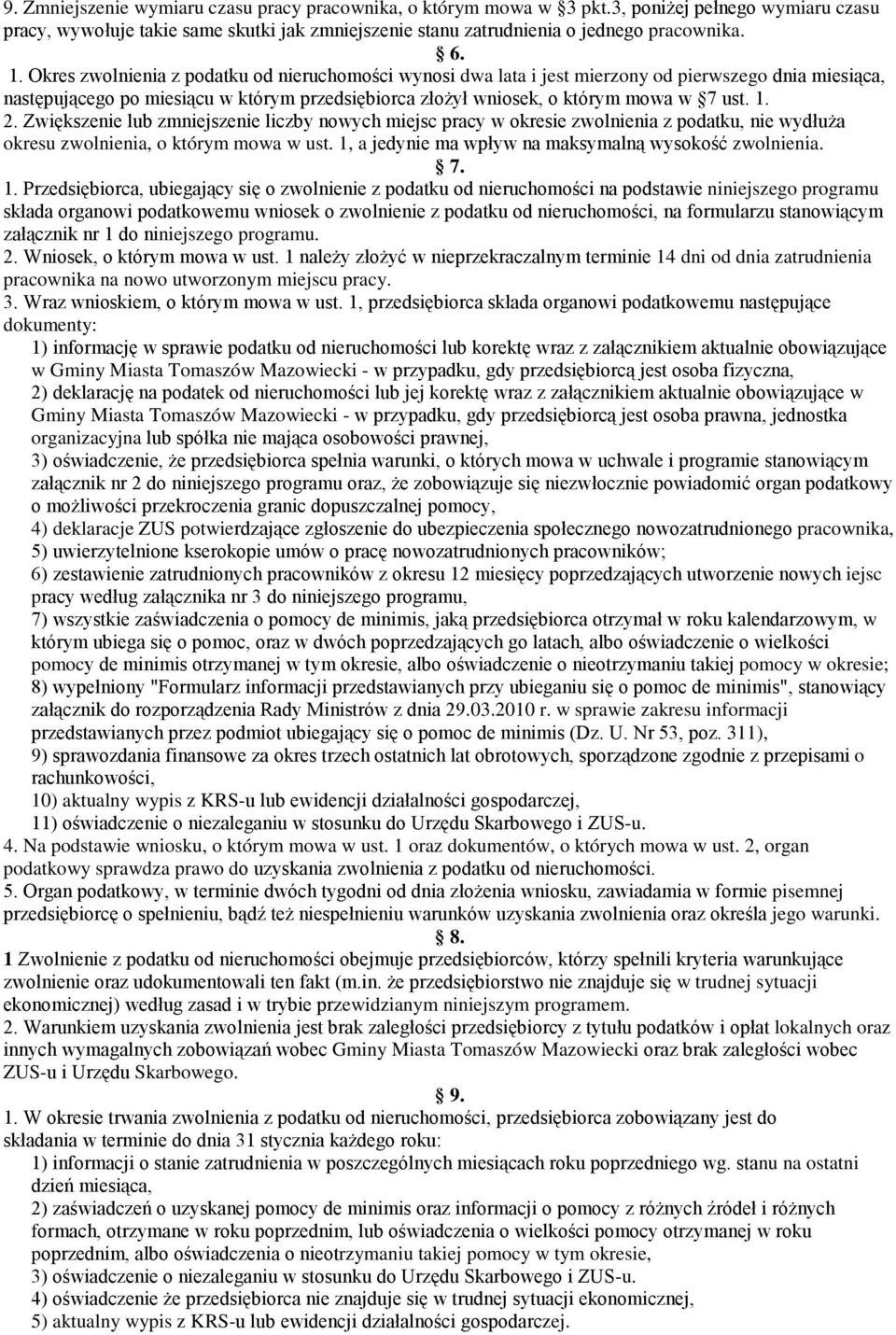 Zwiększenie lub zmniejszenie liczby nowych miejsc pracy w okresie zwolnienia z podatku, nie wydłuża okresu zwolnienia, o którym mowa w ust. 1, a jedynie ma wpływ na maksymalną wysokość zwolnienia. 7.