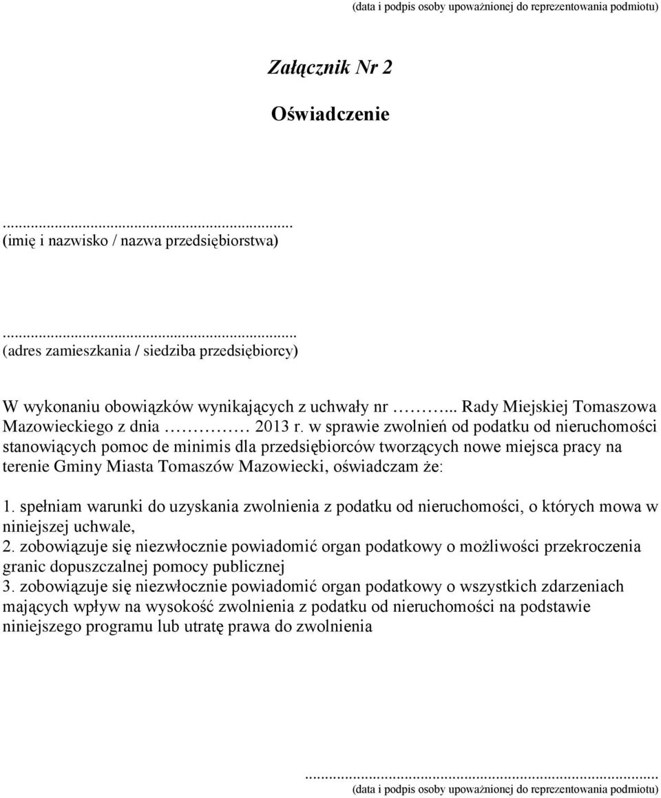 w sprawie zwolnień od podatku od nieruchomości stanowiących pomoc de minimis dla przedsiębiorców tworzących nowe miejsca pracy na terenie Gminy Miasta Tomaszów Mazowiecki, oświadczam że: 1.