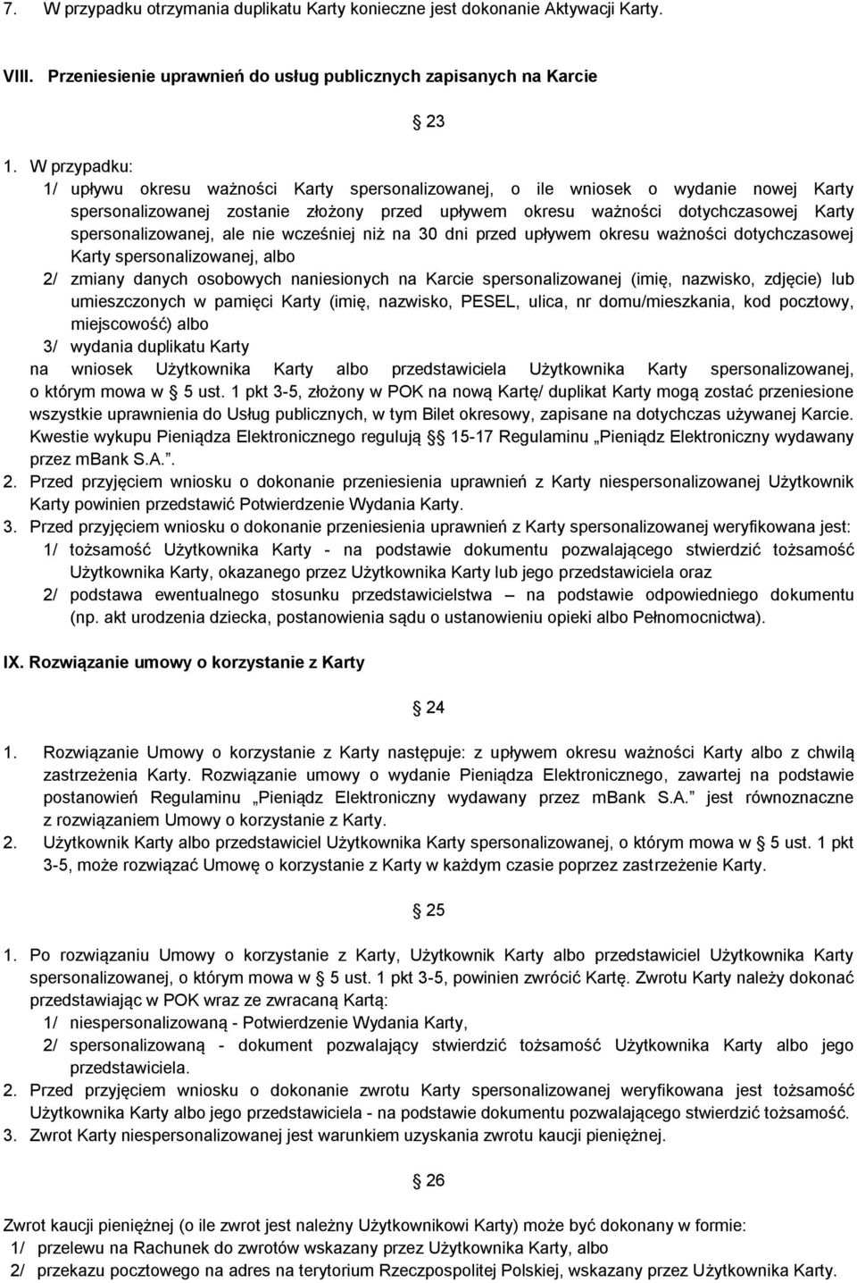 spersonalizowanej, ale nie wcześniej niż na 30 dni przed upływem okresu ważności dotychczasowej Karty spersonalizowanej, albo 2/ zmiany danych osobowych naniesionych na Karcie spersonalizowanej