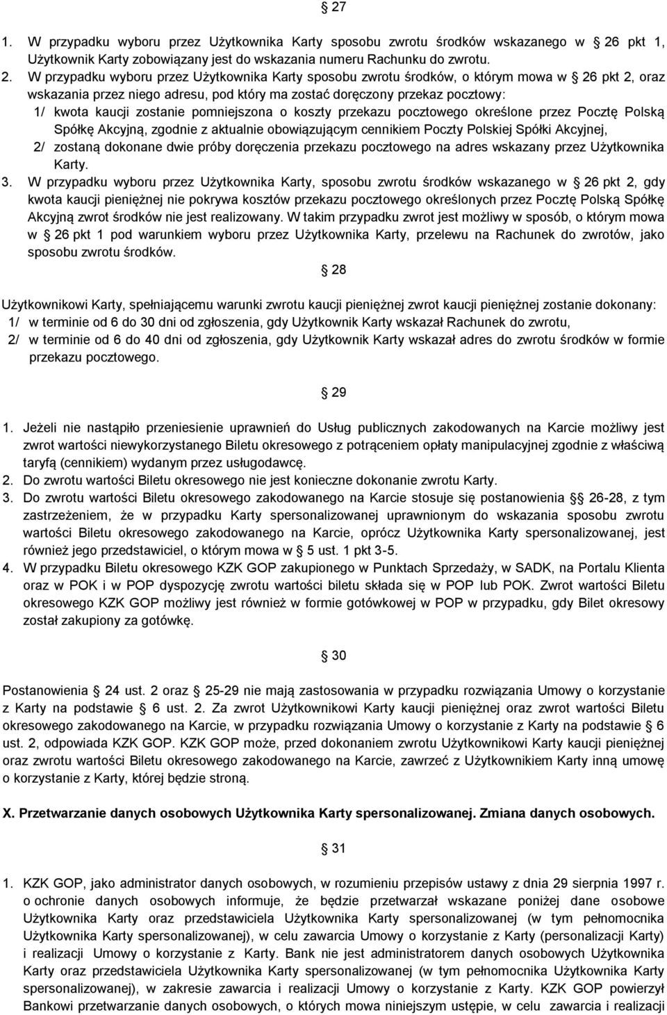 W przypadku wyboru przez Użytkownika Karty sposobu zwrotu środków, o którym mowa w 26 pkt 2, oraz wskazania przez niego adresu, pod który ma zostać doręczony przekaz pocztowy: 1/ kwota kaucji