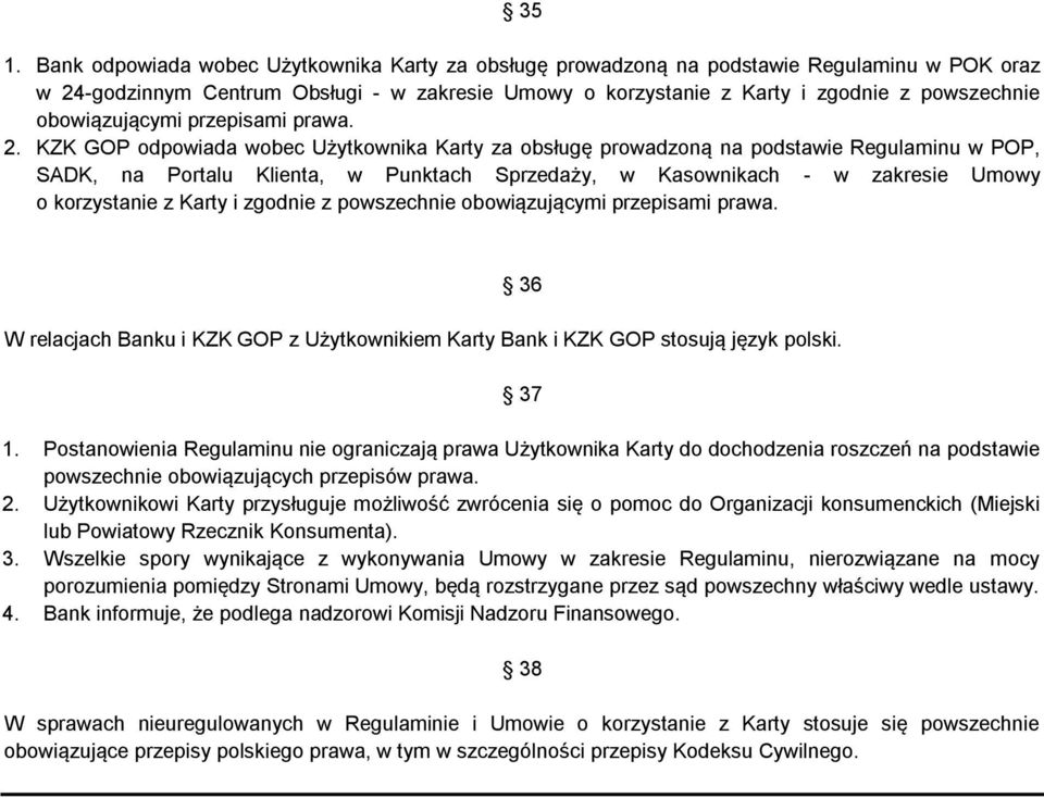 KZK GOP odpowiada wobec Użytkownika Karty za obsługę prowadzoną na podstawie Regulaminu w POP, SADK, na Portalu Klienta, w Punktach Sprzedaży, w Kasownikach - w zakresie Umowy o korzystanie z Karty i
