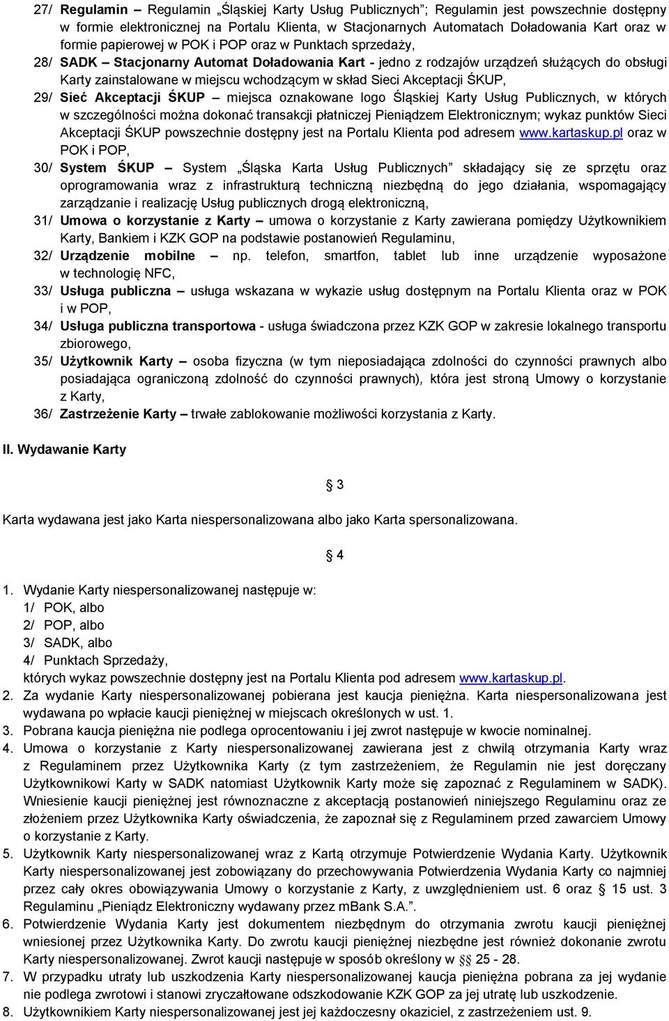 Akceptacji ŚKUP, 29/ Sieć Akceptacji ŚKUP miejsca oznakowane logo Śląskiej Karty Usług Publicznych, w których w szczególności można dokonać transakcji płatniczej Pieniądzem Elektronicznym; wykaz