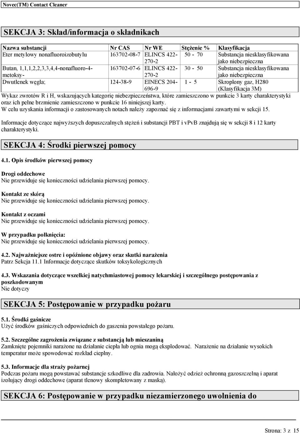 3M) Wykaz zwrotów R i H, wskazjących kategorię niebezpieczeńst, które zamieszczono w pnkcie 3 karty charakterystyki oraz ich pełne brzmienie zamieszczono w pnkcie 16 niniejszej karty.