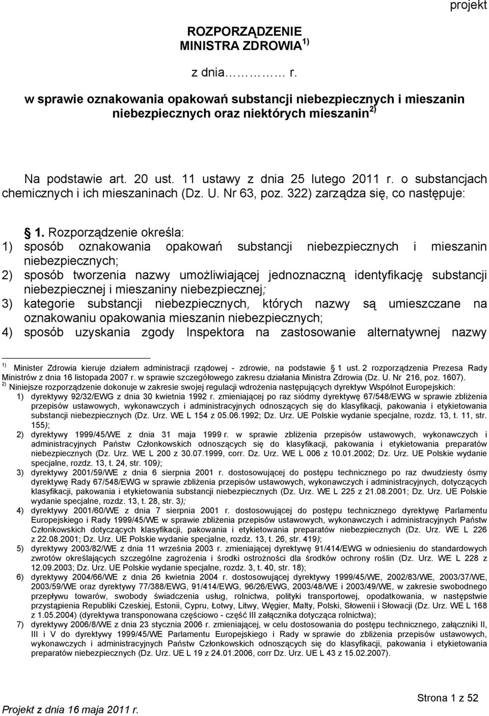 Rozporządzenie określa: 1) sposób oznakowania opakowań substancji niebezpiecznych i mieszanin niebezpiecznych; 2) sposób tworzenia nazwy umożliwiającej jednoznaczną identyfikację substancji