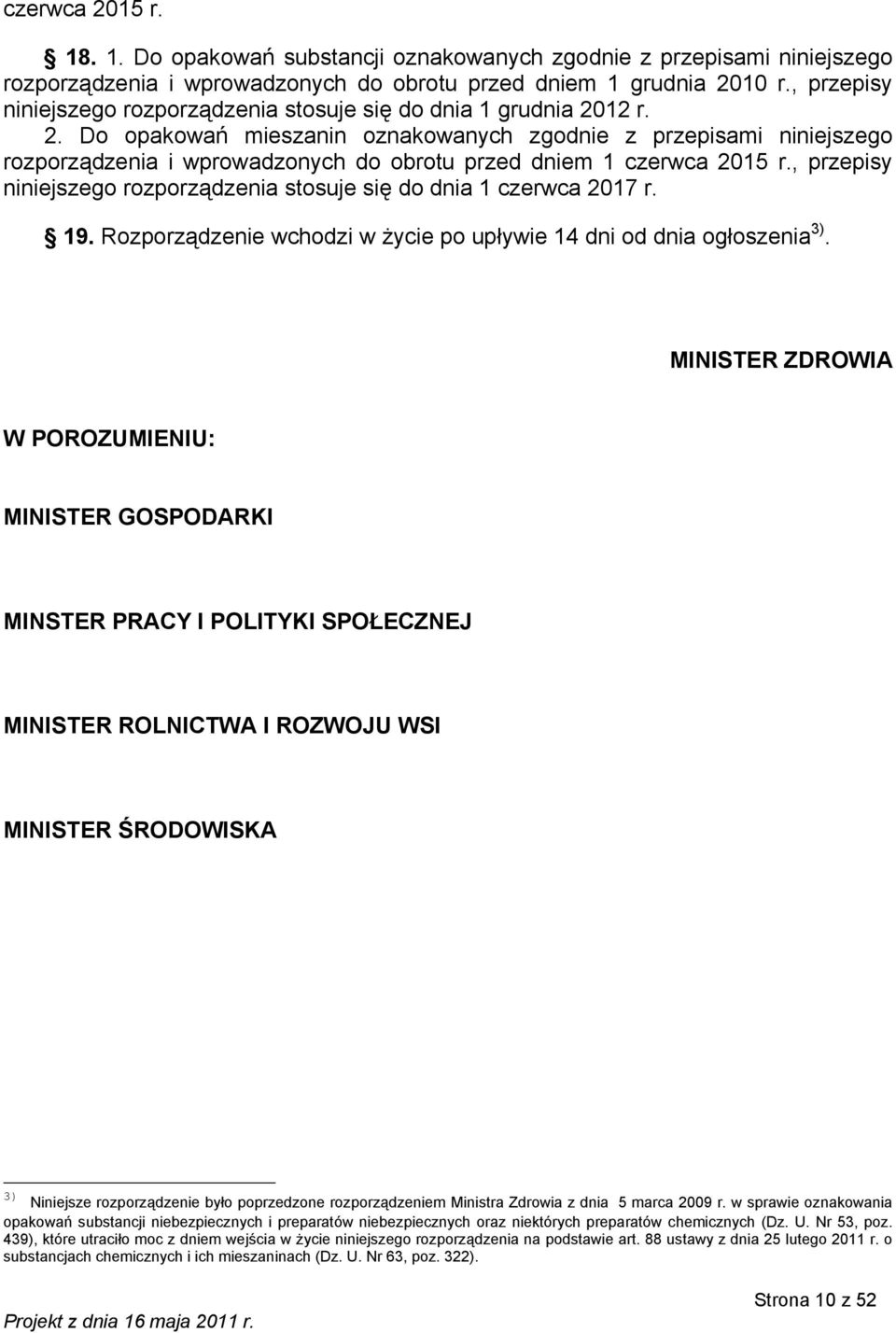 12 r. 2. Do opakowań mieszanin oznakowanych zgodnie z przepisami niniejszego rozporządzenia i wprowadzonych do obrotu przed dniem 1 czerwca 2015 r.