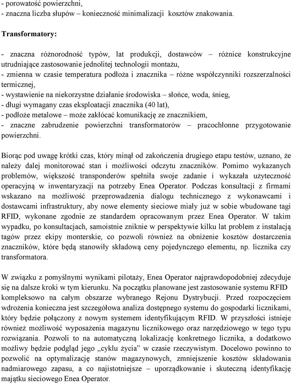 znacznika różne współczynniki rozszerzalności termicznej, - wystawienie na niekorzystne działanie środowiska słońce, woda, śnieg, - długi wymagany czas eksploatacji znacznika (40 lat), - podłoże