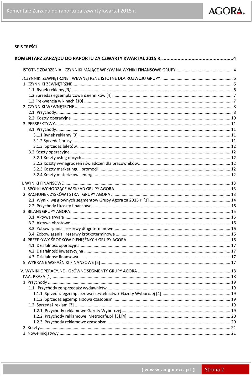 .. 7 2. CZYNNIKI WEWNĘTRZNE... 8 2.1. Przychody... 8 2.2. Koszty operacyjne... 10 3. PERSPEKTYWY... 11 3.1. Przychody... 11 3.1.1 Rynek reklamy [3]... 11 3.1.2 Sprzedaż prasy... 11 3.1.3. Sprzedaż biletów.