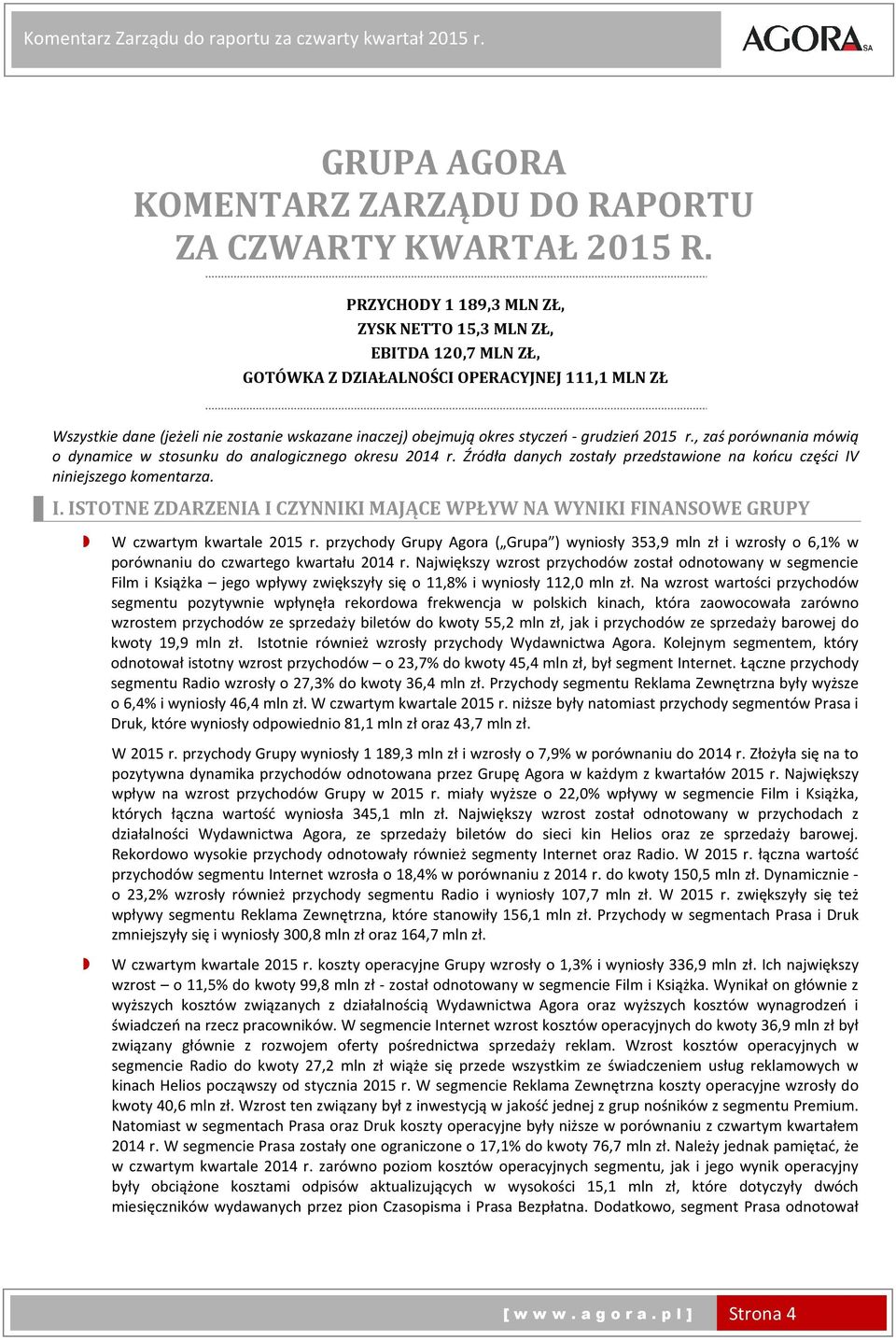 grudzień r., zaś porównania mówią o dynamice w stosunku do analogicznego okresu r. Źródła danych zostały przedstawione na końcu części IV