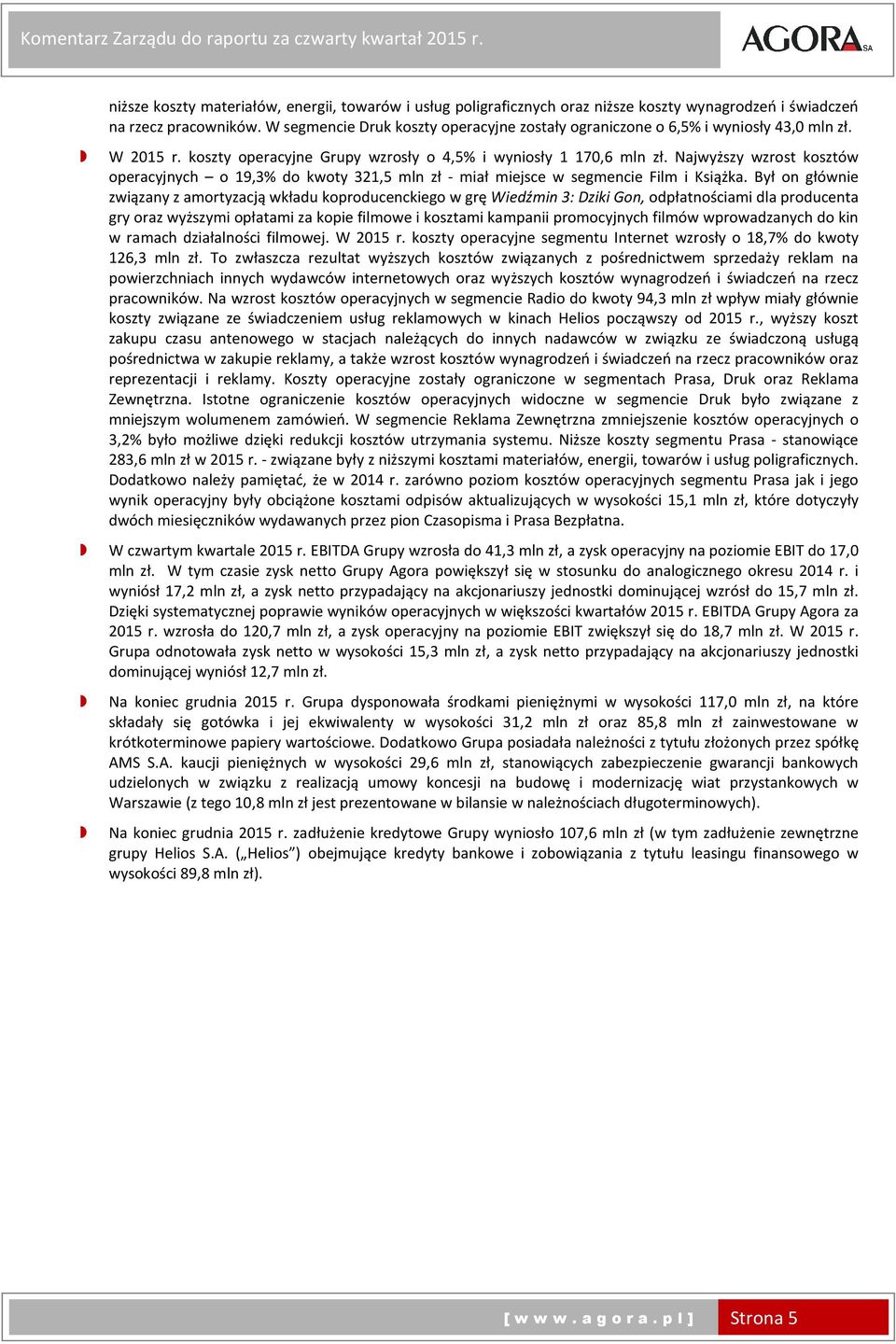 Najwyższy wzrost kosztów operacyjnych o 19,3% do kwoty 321,5 mln zł - miał miejsce w segmencie Film i Książka.