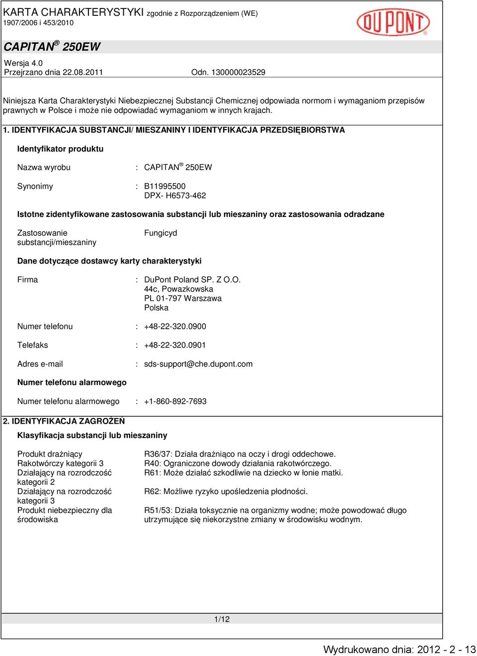mieszaniny oraz zastosowania odradzane Zastosowanie substancji/mieszaniny Fungicyd Dane dotyczące dostawcy karty charakterystyki Firma : DuPont Poland SP. Z O.