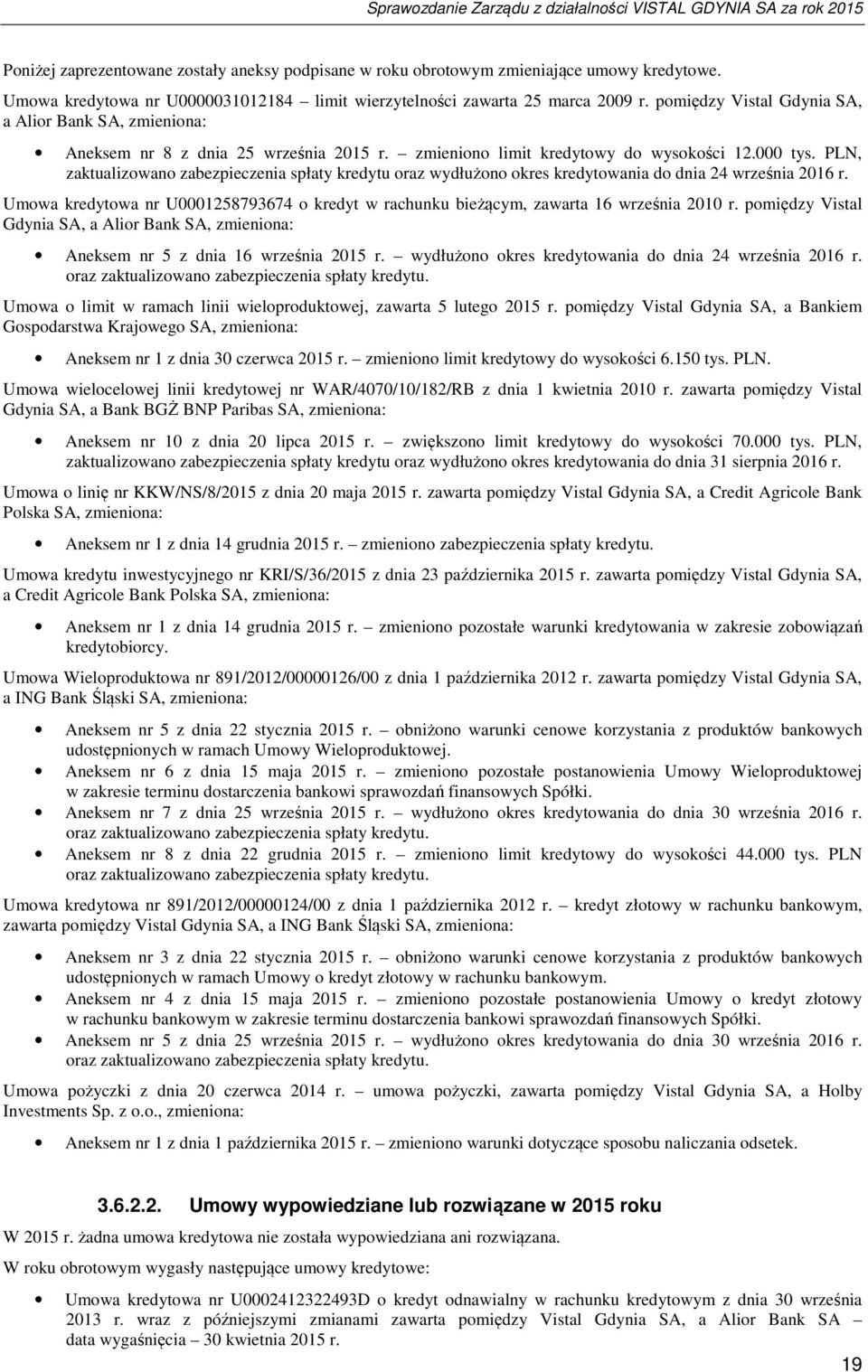 PLN, zaktualizowano zabezpieczenia spłaty kredytu oraz wydłużono okres kredytowania do dnia 24 września 2016 r.