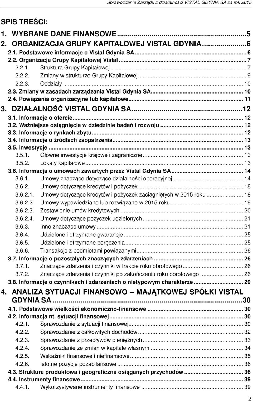 DZIAŁALNOŚĆ VISTAL GDYNIA SA... 12 3.1. Informacje o ofercie... 12 3.2. Ważniejsze osiągnięcia w dziedzinie badań i rozwoju... 12 3.3. Informacje o rynkach zbytu... 12 3.4.