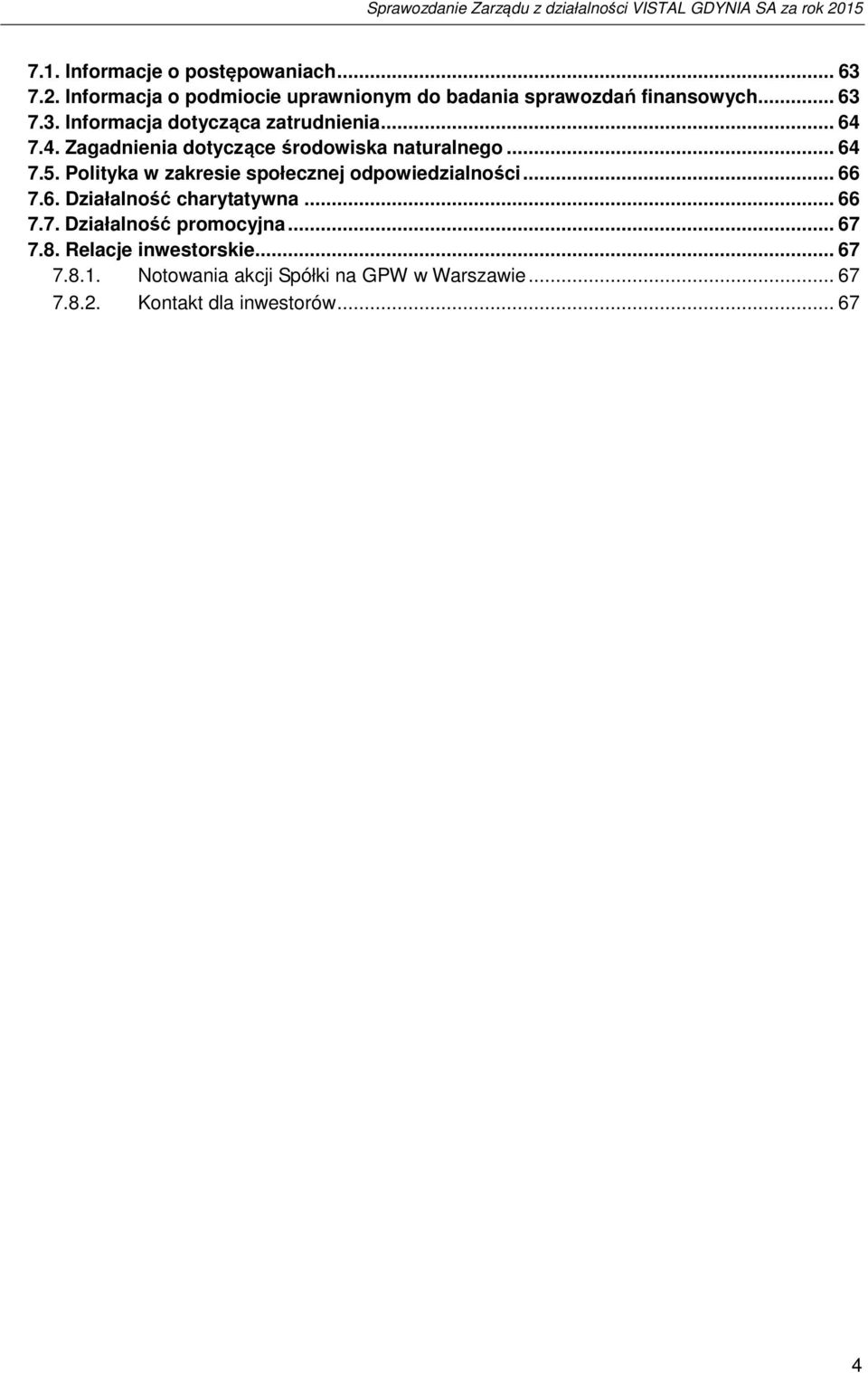 .. 66 7.6. Działalność charytatywna... 66 7.7. Działalność promocyjna... 67 7.8. Relacje inwestorskie... 67 7.8.1.