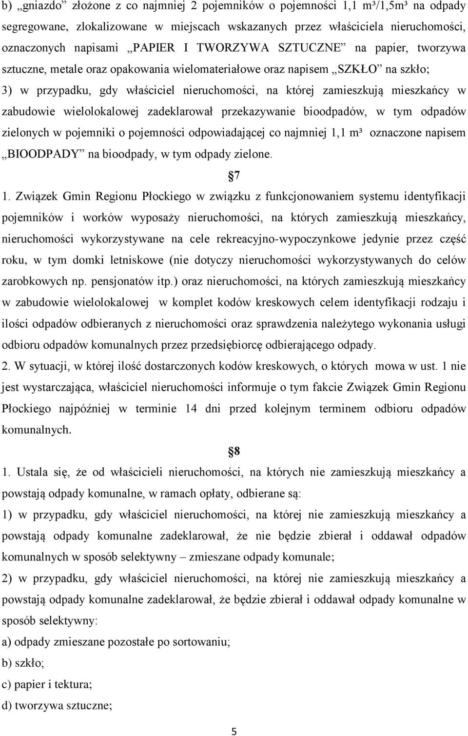 zabudowie wielolokalowej zadeklarował przekazywanie bioodpadów, w tym odpadów zielonych w pojemniki o pojemności odpowiadającej co najmniej 1,1 m³ oznaczone napisem BIOODPADY na bioodpady, w tym