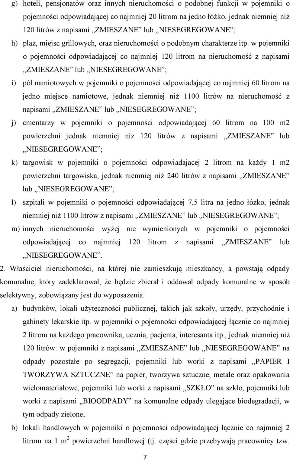 w pojemniki o pojemności odpowiadającej co najmniej 120 litrom na nieruchomość z napisami ZMIESZANE lub NIESEGREGOWANE ; i) pól namiotowych w pojemniki o pojemności odpowiadającej co najmniej 60