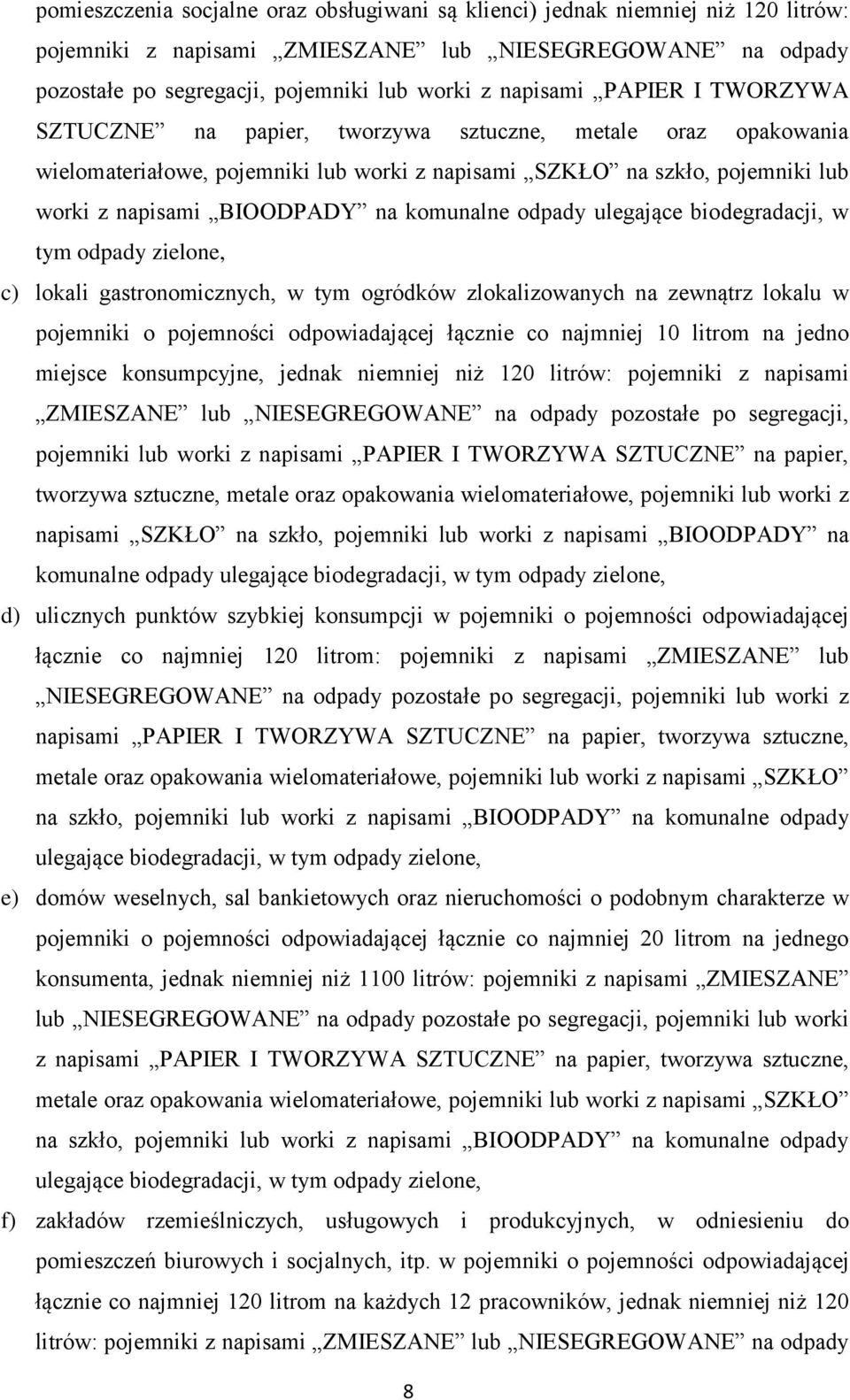 odpady ulegające biodegradacji, w tym odpady zielone, c) lokali gastronomicznych, w tym ogródków zlokalizowanych na zewnątrz lokalu w pojemniki o pojemności odpowiadającej łącznie co najmniej 10