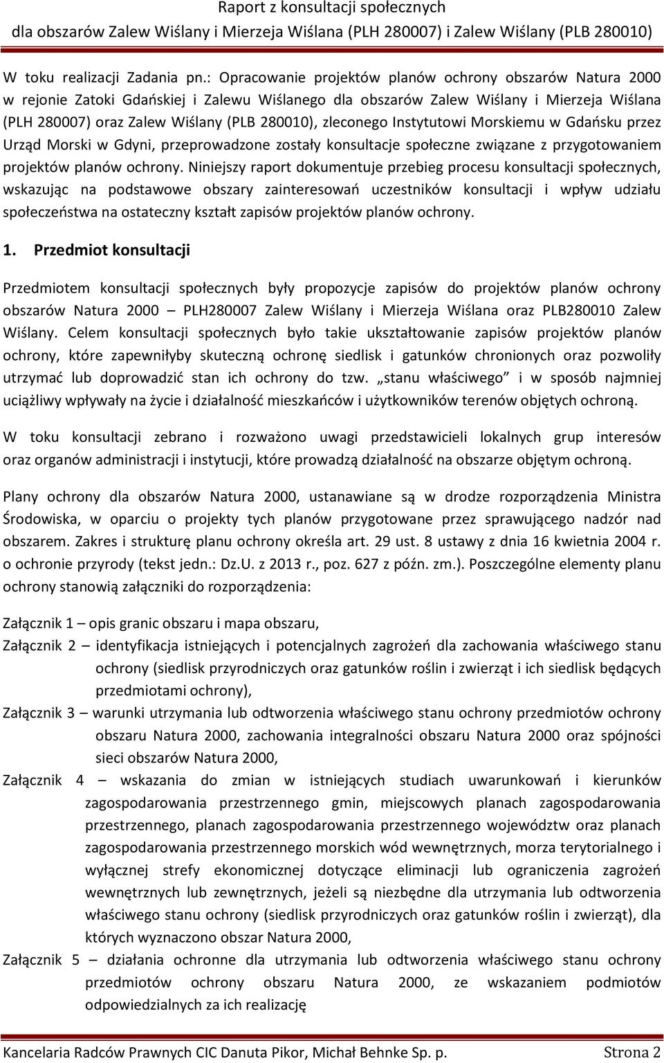 zleconego Instytutowi Morskiemu w Gdańsku przez Urząd Morski w Gdyni, przeprowadzone zostały konsultacje społeczne związane z przygotowaniem projektów planów ochrony.