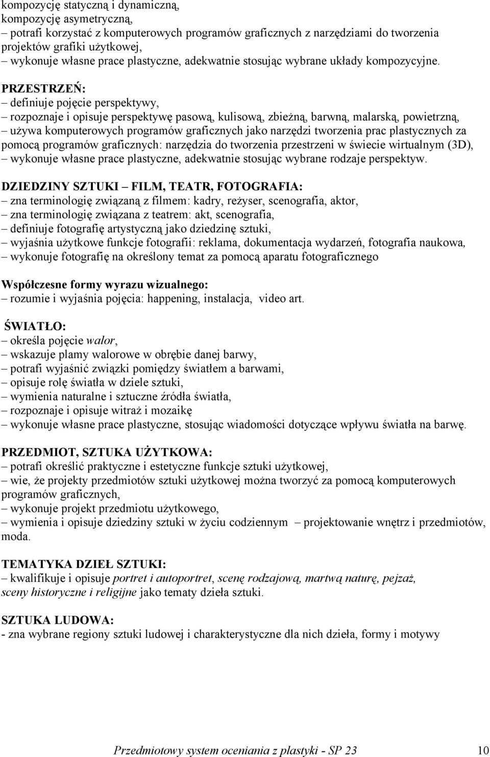 PRZESTRZEŃ: definiuje pojęcie perspektywy, rozpoznaje i opisuje perspektywę pasową, kulisową, zbieżną, barwną, malarską, powietrzną, używa komputerowych programów graficznych jako narzędzi tworzenia