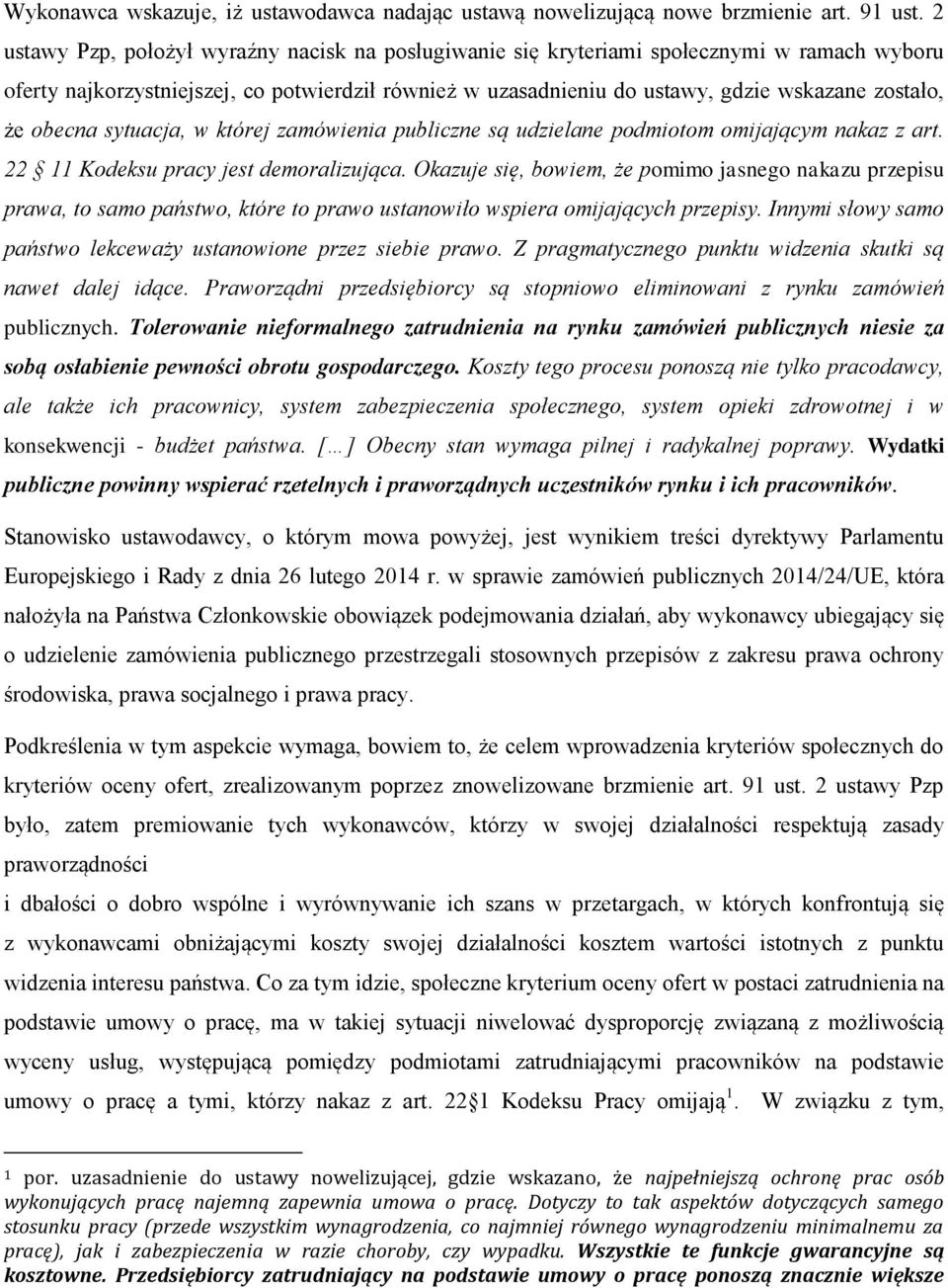 obecna sytuacja, w której zamówienia publiczne są udzielane podmiotom omijającym nakaz z art. 22 11 Kodeksu pracy jest demoralizująca.