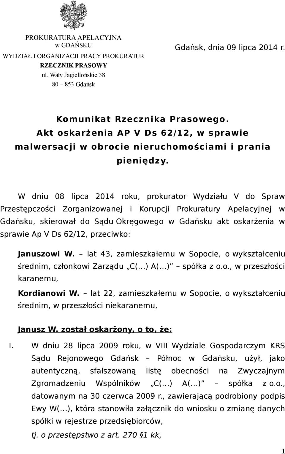 W dniu 08 lipca 2014 roku, prokurator Wydziału V do Spraw Przestępczości Zorganizowanej i Korupcji Prokuratury Apelacyjnej w Gdańsku, skierował do Sądu Okręgowego w Gdańsku akt oskarżenia w sprawie
