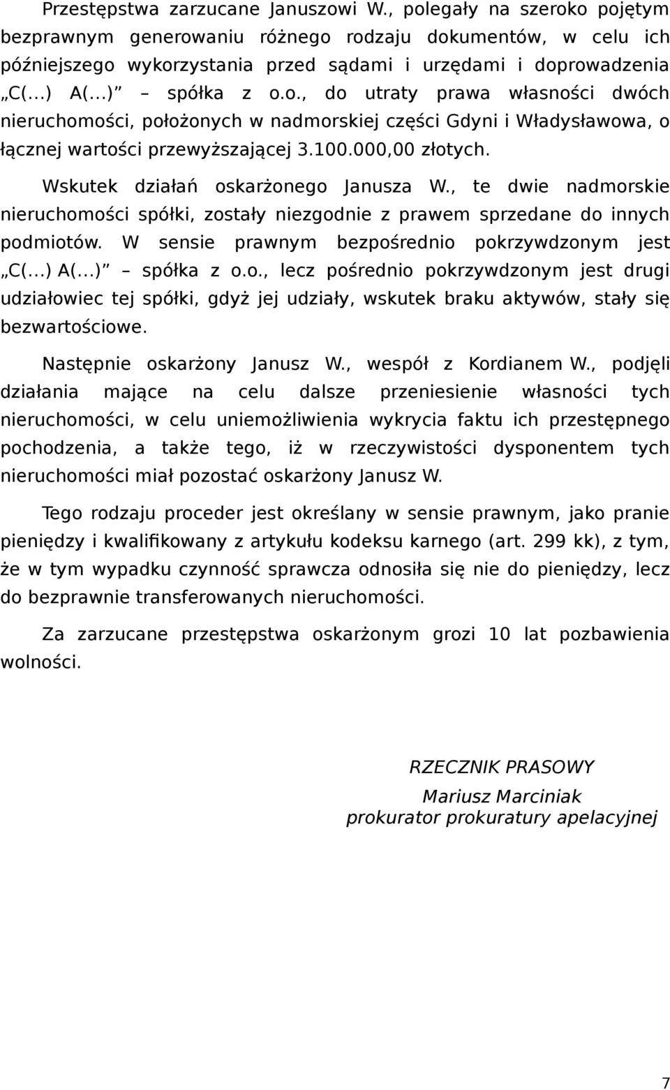 100.000,00 złotych. Wskutek działań oskarżonego Janusza W., te dwie nadmorskie nieruchomości spółki, zostały niezgodnie z prawem sprzedane do innych podmiotów.