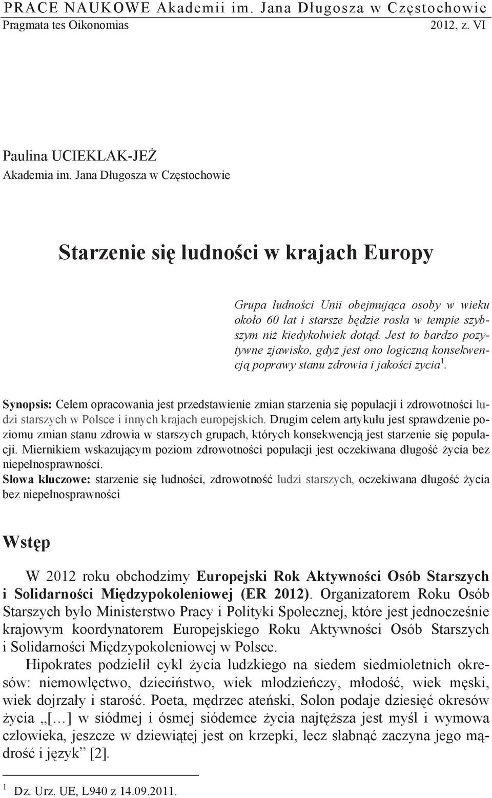 Jest to bardzo pozytywne zjawisko, gdy jest ono logiczn konsekwencj poprawy stanu zdrowia i jako ci ycia 1.