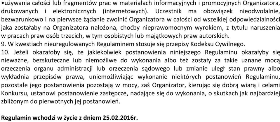 wyrokiem, z tytułu naruszenia w pracach praw osób trzecich, w tym osobistych lub majątkowych praw autorskich. 9. W kwestiach nieuregulowanych Regulaminem stosuje się przepisy Kodeksu Cywilnego. 10.