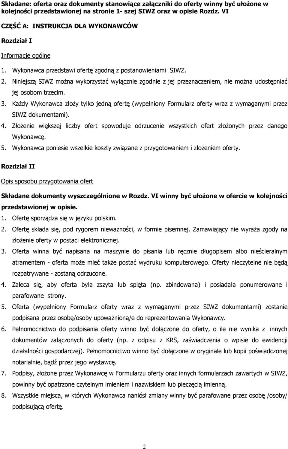 Niniejszą SIWZ moŝna wykorzystać wyłącznie zgodnie z jej przeznaczeniem, nie moŝna udostępniać jej osobom trzecim. 3.