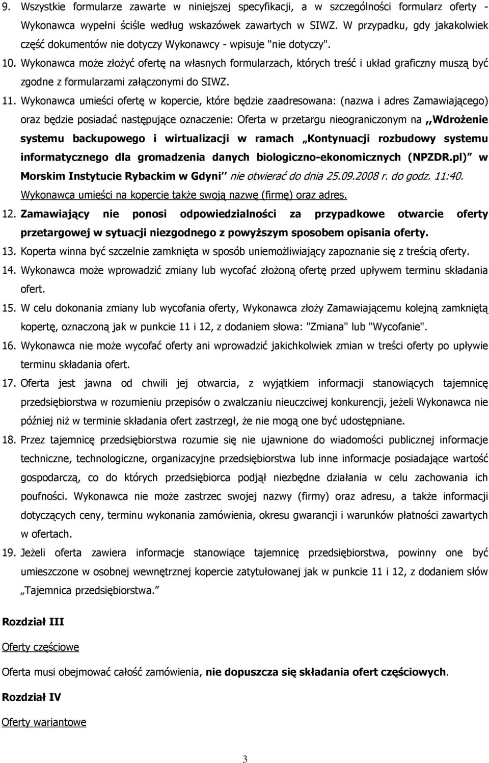 Wykonawca moŝe złoŝyć ofertę na własnych formularzach, których treść i układ graficzny muszą być zgodne z formularzami załączonymi do SIWZ. 11.