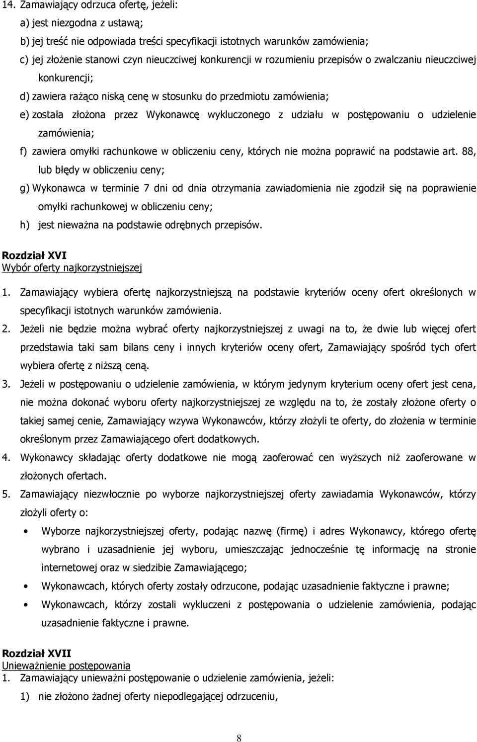 o udzielenie zamówienia; f) zawiera omyłki rachunkowe w obliczeniu ceny, których nie moŝna poprawić na podstawie art.