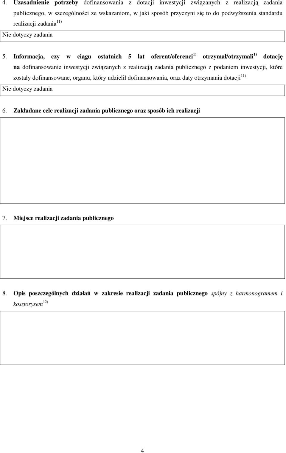 Informacja, czy w ciągu ostatnich 5 lat oferent/oferenci 1) otrzymał/otrzymali 1) dotację na dofinansowanie inwestycji związanych z realizacją zadania publicznego z podaniem inwestycji, które