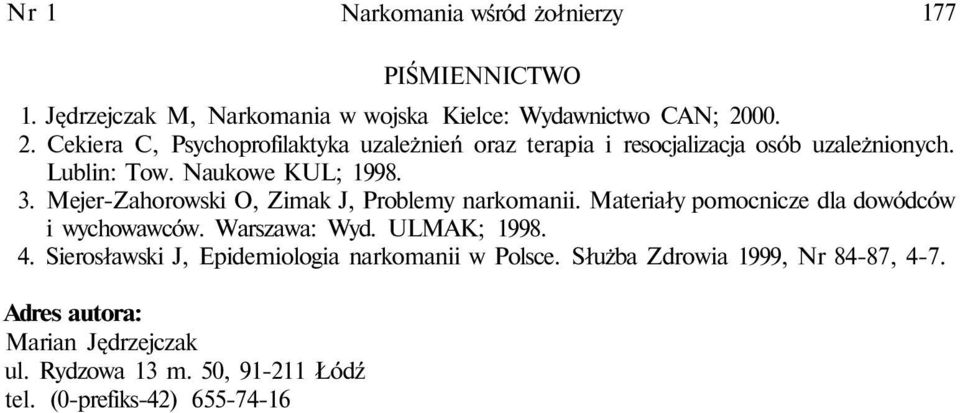 Mejer-Zahorowski O, Zimak J, Problemy narkomanii. Materiały pomocnicze dla dowódców i wychowawców. Warszawa: Wyd. ULMAK; 1998. 4.