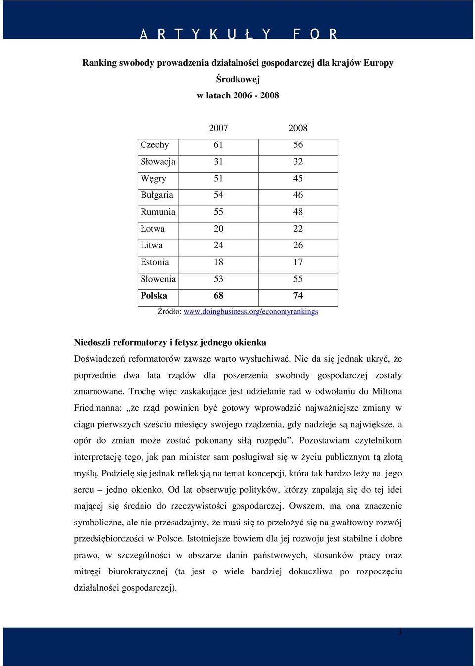 Nie da się jednak ukryć, że poprzednie dwa lata rządów dla poszerzenia swobody gospodarczej zostały zmarnowane.