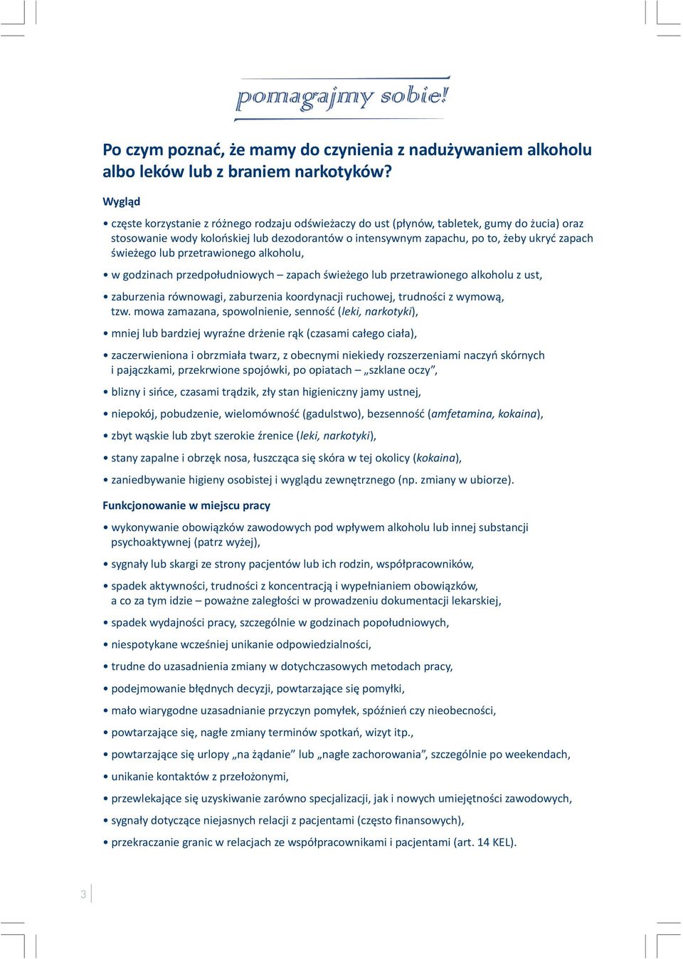 ego lub przetrawionego alkoholu, w godzinach przedpo³udniowych zapach œwie ego lub przetrawionego alkoholu z ust, zaburzenia równowagi, zaburzenia koordynacji ruchowej, trudnoœci z wymow¹, tzw.