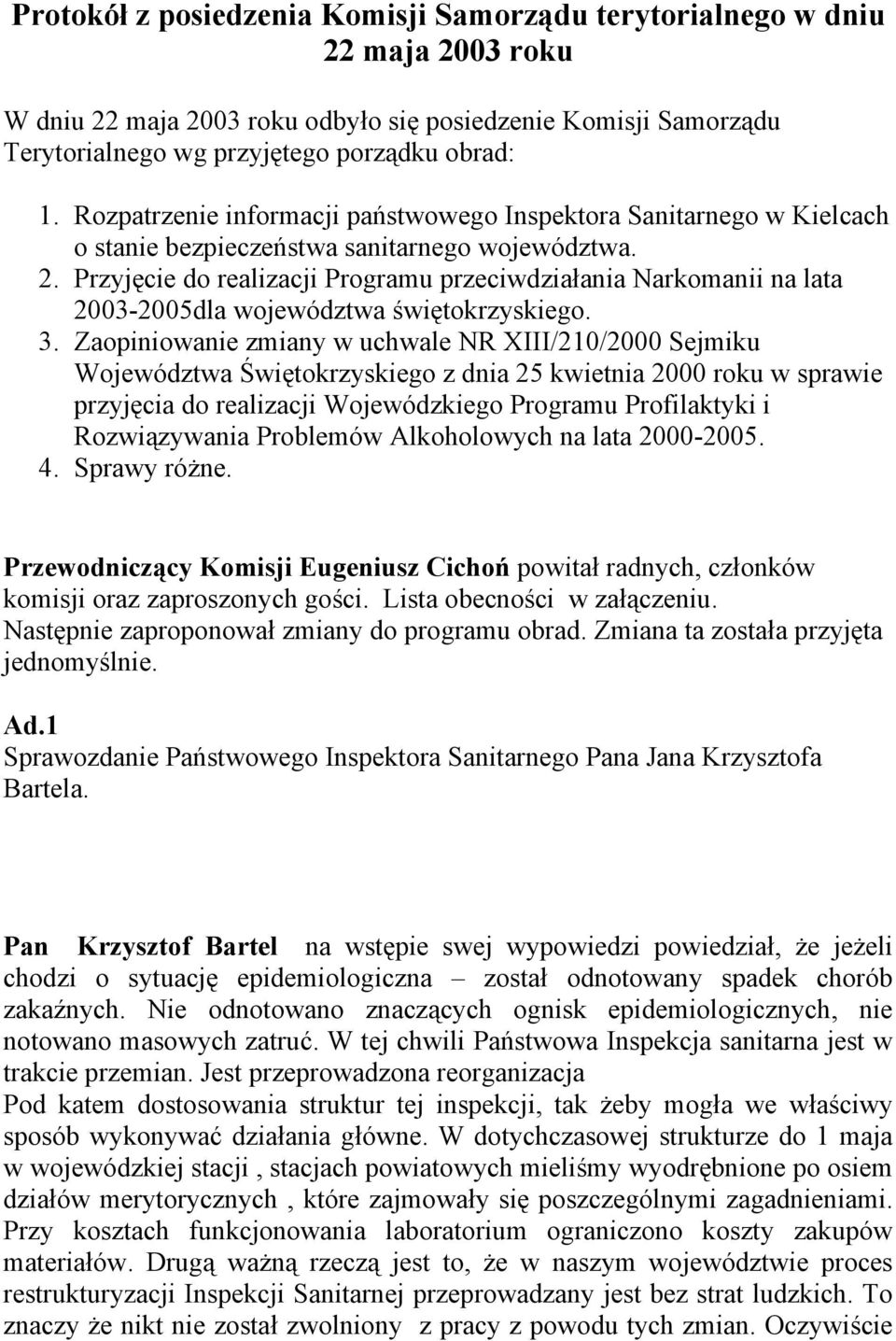 Przyjęcie do realizacji Programu przeciwdziałania Narkomanii na lata 2003-2005dla województwa świętokrzyskiego. 3.