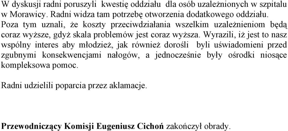 Poza tym uznali, że koszty przeciwdziałania wszelkim uzależnieniom będą coraz wyższe, gdyż skala problemów jest coraz wyższa.