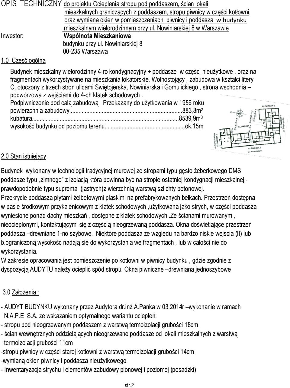 0 Część ogólna Budynek mieszkalny wielorodzinny 4-ro kondygnacyjny + poddasze w części nieużytkowe, oraz na fragmentach wykorzystywane na mieszkania lokatorskie.