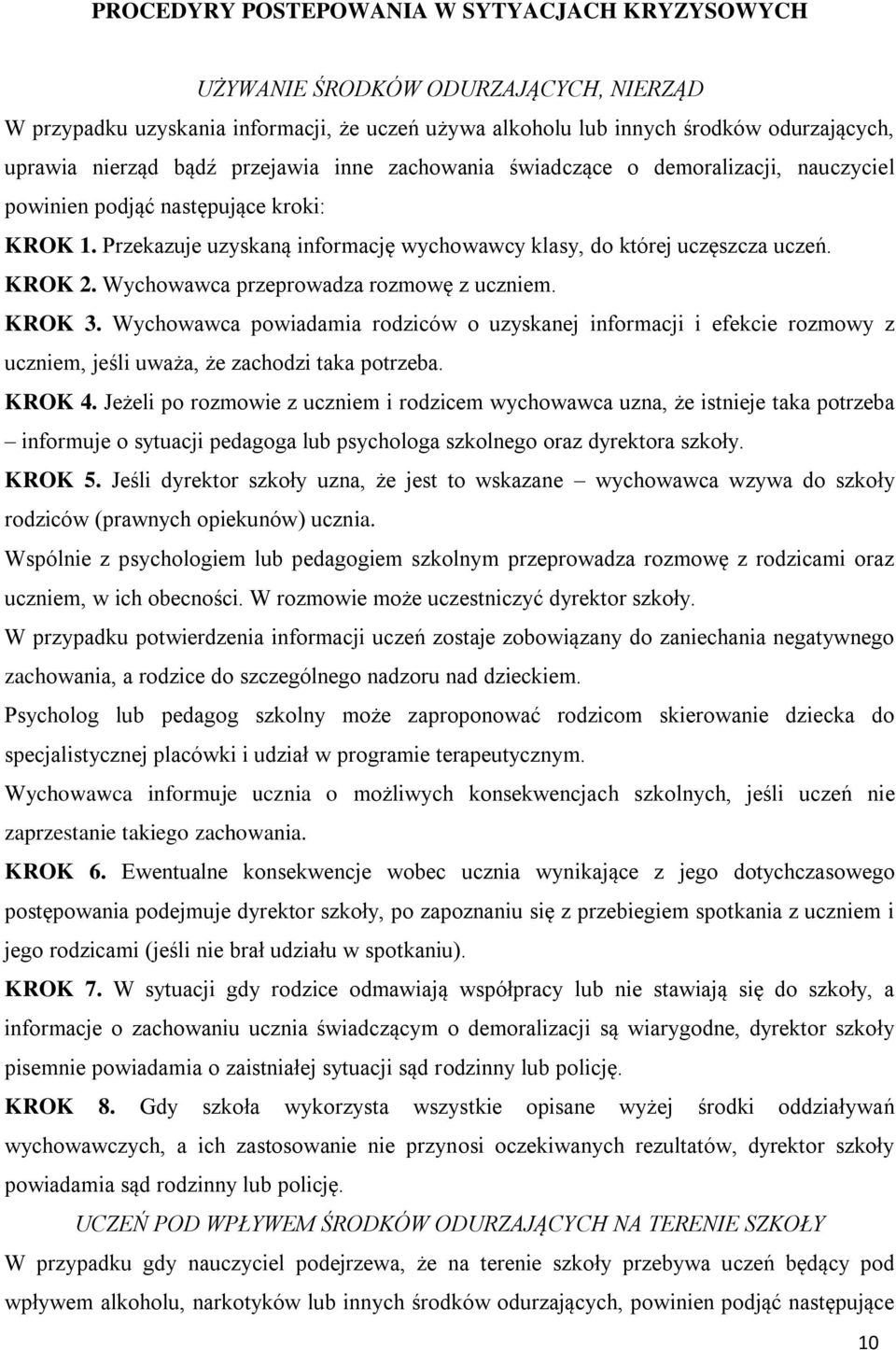 Wychowawca przeprowadza rozmowę z uczniem. KROK 3. Wychowawca powiadamia rodziców o uzyskanej informacji i efekcie rozmowy z uczniem, jeśli uważa, że zachodzi taka potrzeba. KROK 4.