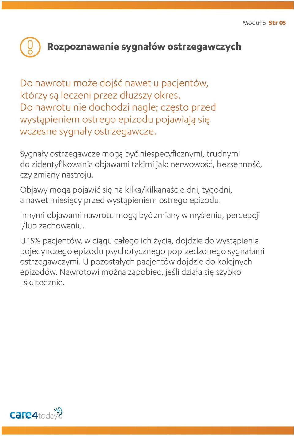 Sygnały ostrzegawcze mogą być niespecyficznymi, trudnymi do zidentyfikowania objawami takimi jak: nerwowość, bezsenność, czy zmiany nastroju.