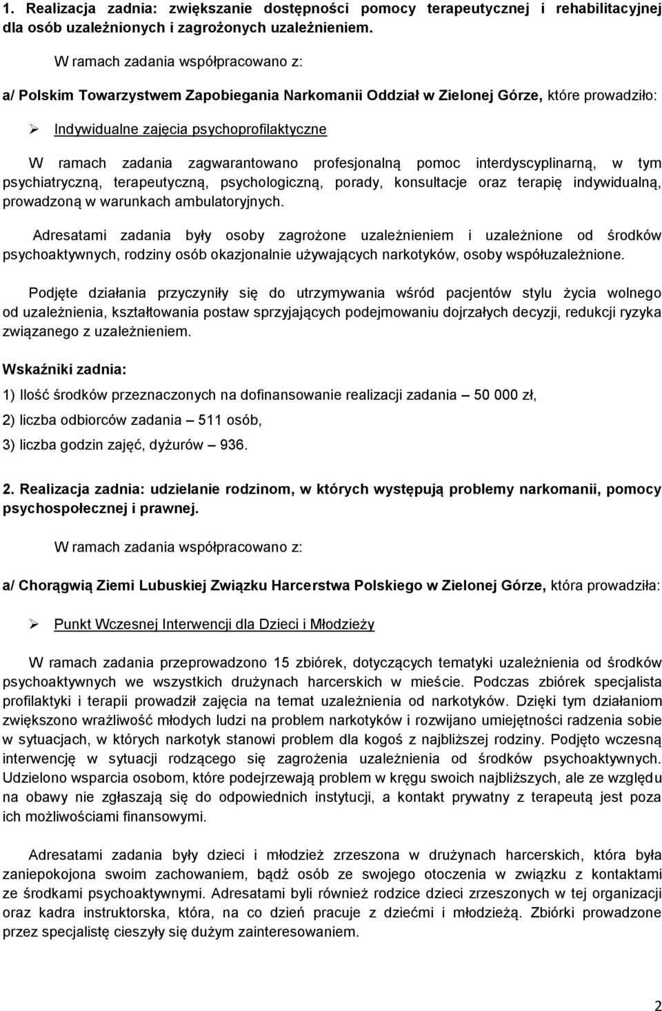 zagwarantowano profesjonalną pomoc interdyscyplinarną, w tym psychiatryczną, terapeutyczną, psychologiczną, porady, konsultacje oraz terapię indywidualną, prowadzoną w warunkach ambulatoryjnych.