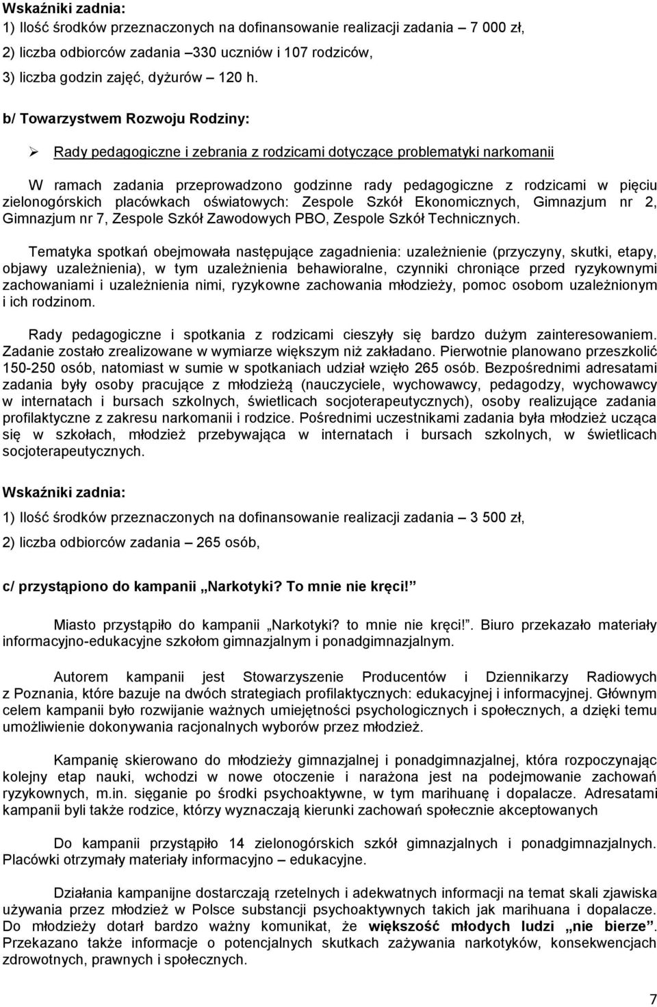 zielonogórskich placówkach oświatowych: Zespole Szkół Ekonomicznych, Gimnazjum nr 2, Gimnazjum nr 7, Zespole Szkół Zawodowych PBO, Zespole Szkół Technicznych.