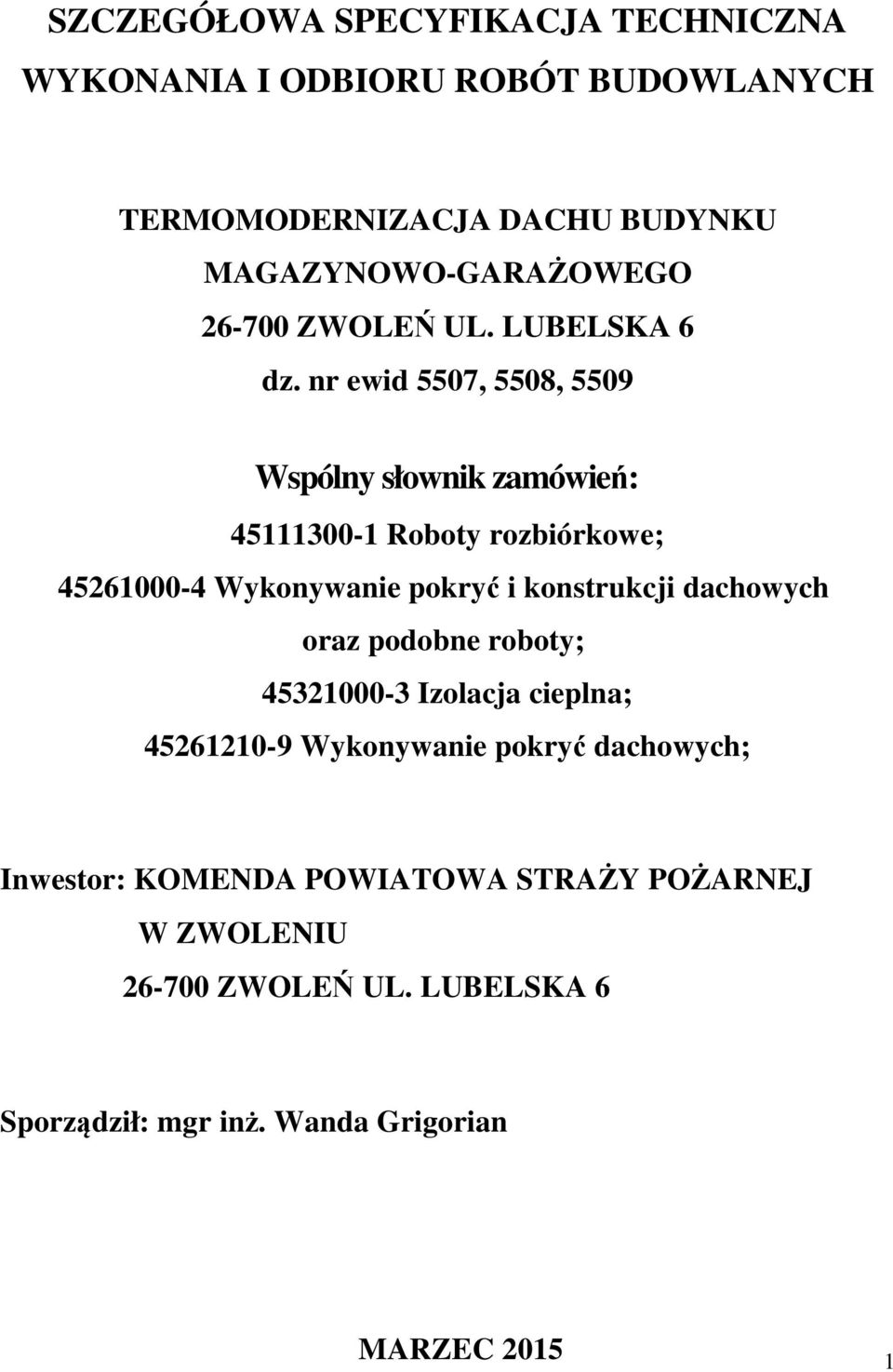 nr ewid 5507, 5508, 5509 Wspólny słownik zamówień: 45111300-1 Roboty rozbiórkowe; 45261000-4 Wykonywanie pokryć i konstrukcji