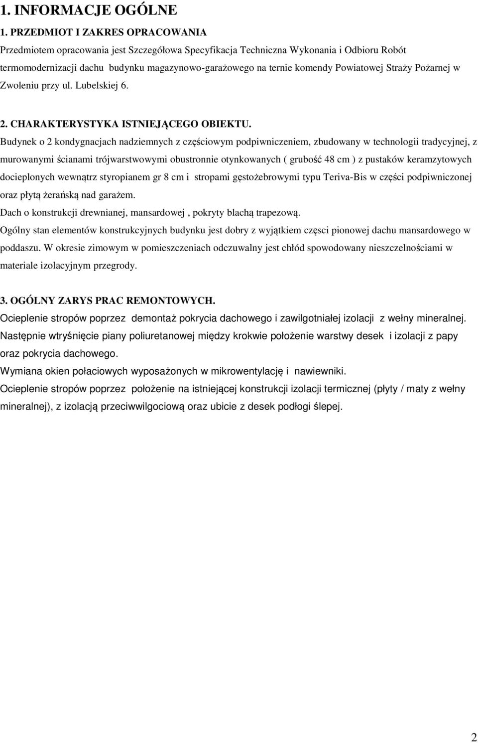 Powiatowej Straży Pożarnej w Zwoleniu przy ul. Lubelskiej 6. 2. CHARAKTERYSTYKA ISTNIEJĄCEGO OBIEKTU.