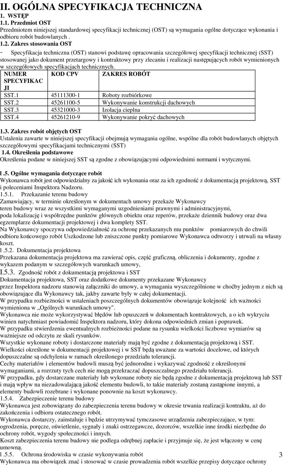 realizacji następujących robót wymienionych w szczegółowych specyfikacjach technicznych. NUMER SPECYFIKAC JI KOD CPV ZAKRES ROBÓT SST.1 45111300-1 Roboty rozbiórkowe SST.