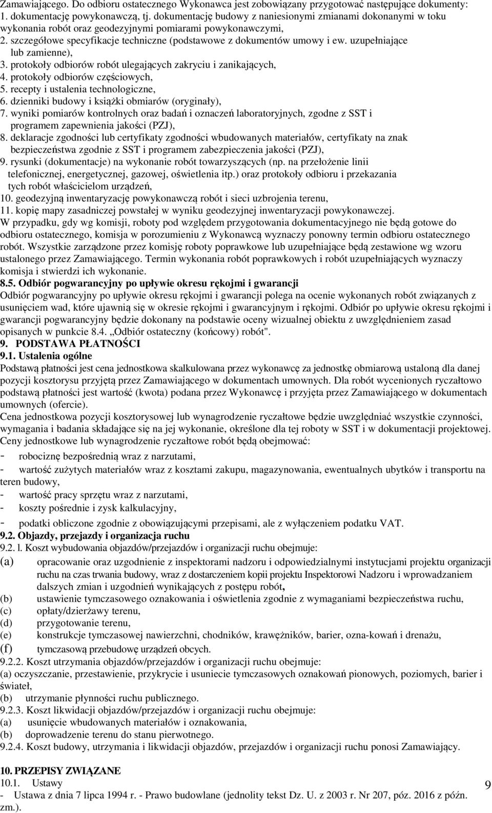 uzupełniające lub zamienne), 3. protokoły odbiorów robót ulegających zakryciu i zanikających, 4. protokoły odbiorów częściowych, 5. recepty i ustalenia technologiczne, 6.