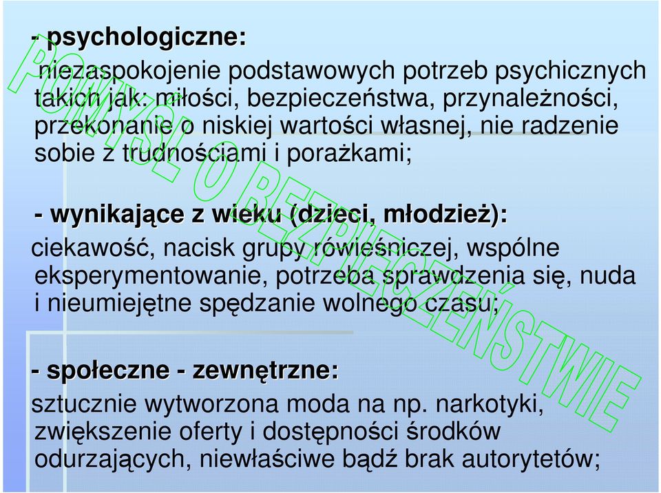 nacisk grupy rówieśniczej, wspólne eksperymentowanie, potrzeba sprawdzenia się, nuda i nieumiejętne spędzanie wolnego czasu; - społeczne