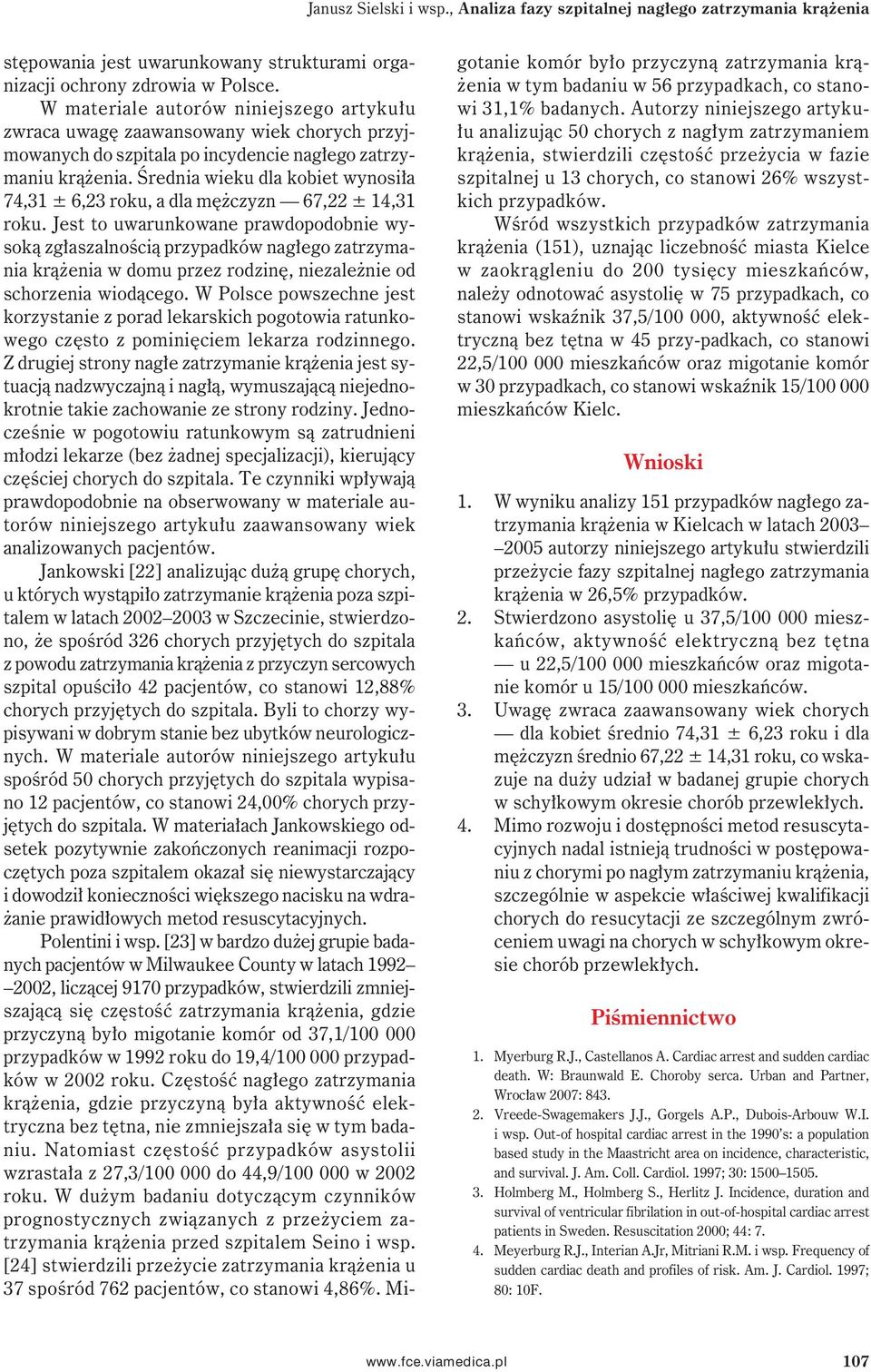 Średnia wieku dla kobiet wynosiła 74,31 ± 6,23 roku, a dla mężczyzn 67,22 ± 14,31 roku.