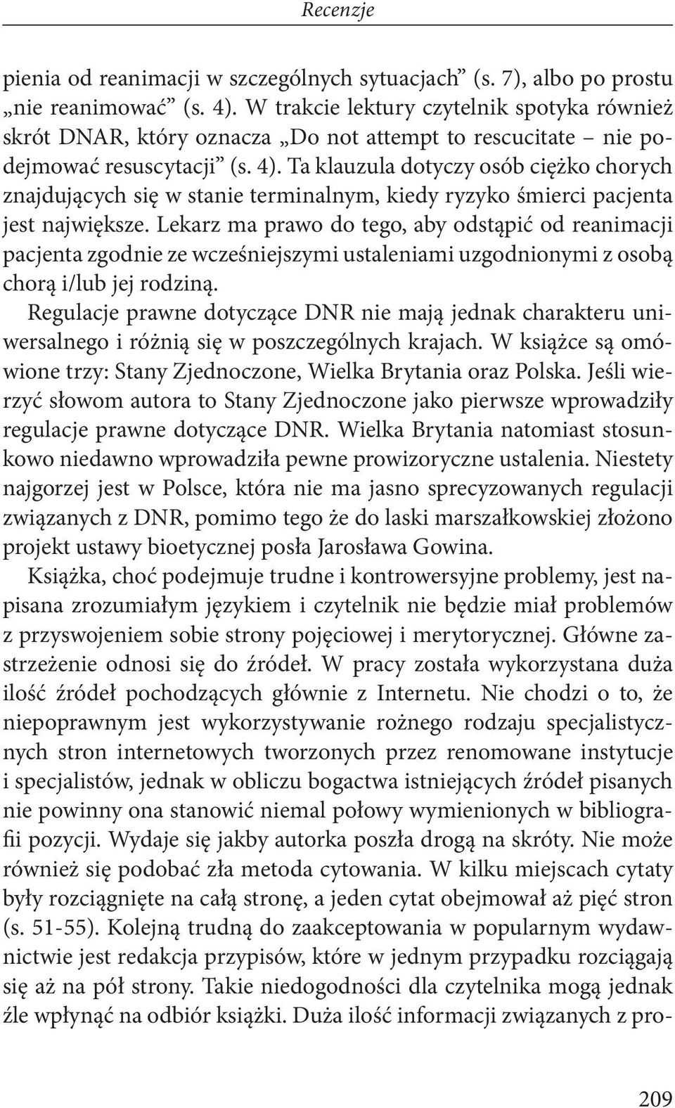 Ta klauzula dotyczy osób ciężko chorych znajdujących się w stanie terminalnym, kiedy ryzyko śmierci pacjenta jest największe.